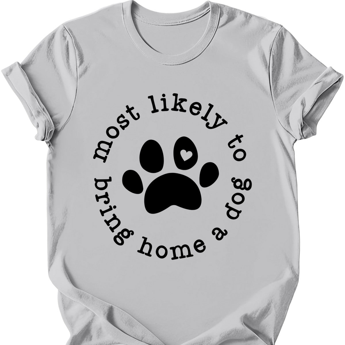 Most Likely To Bring Home A Dog T-Shirt