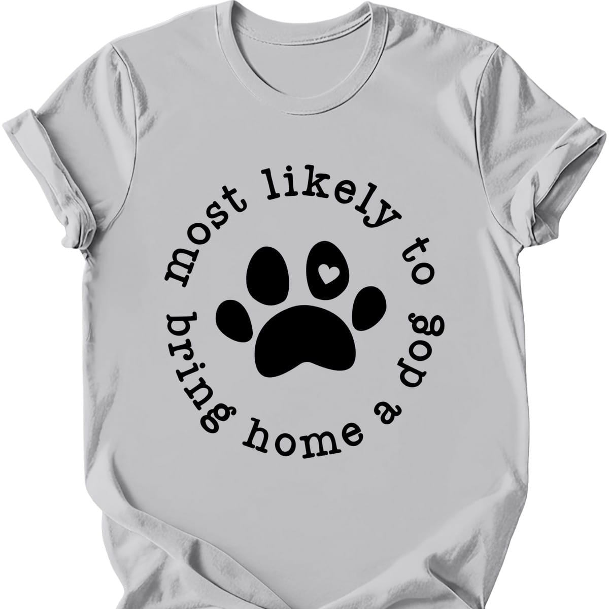 Most Likely To Bring Home A Dog T-Shirt