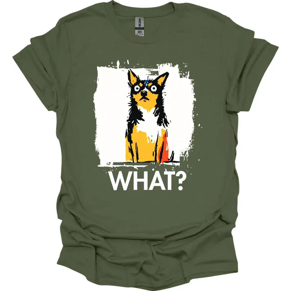 Chihuahua - What Dog T-Shirt - Military Green