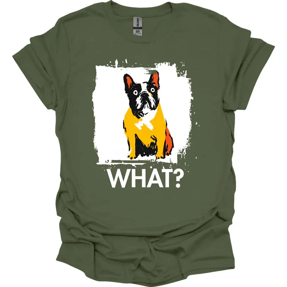 French Bulldog - What Dog T-Shirt - Military Green