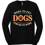 Born To Pet Dogs Long Sleeve