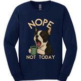 Boston Terrier - Not Today Long Sleeve
