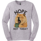 Chow Chow - Not Today Long Sleeve