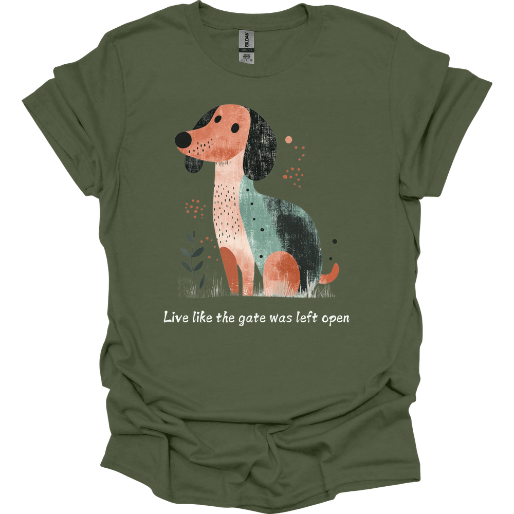 dachshund live like the gate was left open shirt military green