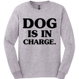 Dog Is In Charge Long Sleeve