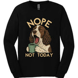 English Springer Spaniel - Not Today Long Sleeve