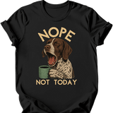 German Shorthaired Pointer - Not Today T-Shirt