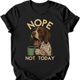German Shorthaired Pointer - Not Today T-Shirt
