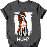 German Shorthaired Pointer - Huh Dog T-Shirt
