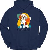 I'm Easily Distracted By Dogs 8 Hoodie