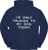 I'm Only Talking To My Dog Hoodie