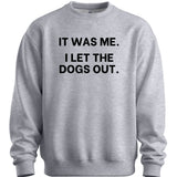 It Was Me I Let The Dogs Out Sweater