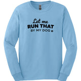 Let Me Run That Long Sleeve