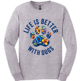 Life Is Better With Dogs Long Sleeve