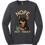 Miniature Pinscher - Not Today Long Sleeve