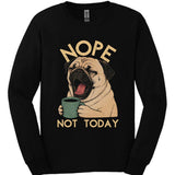 Pug - Not Today Long Sleeve