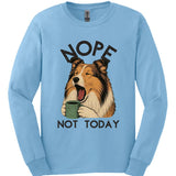 Rough Collie - Not Today Long Sleeve