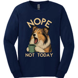 Shetland Sheepdog - Not Today Long Sleeve