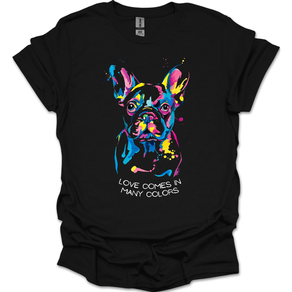 French Bulldog - Love Comes In Many Colors T-Shirt