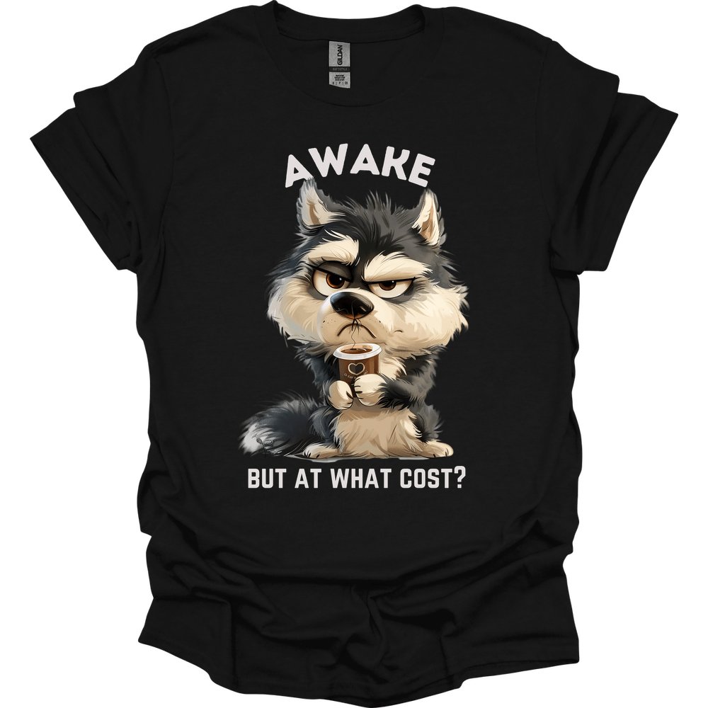 Awake But At What Cost 12 T-Shirt