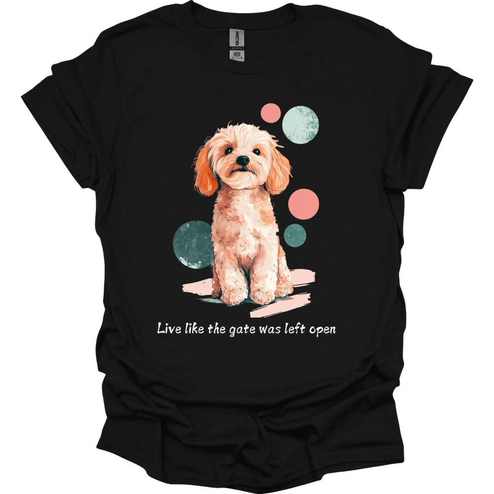 Cavapoo - Live Like The Gate Was Left Open T-Shirt