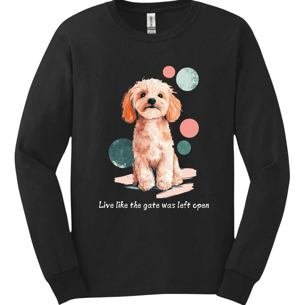 Cavapoo - Live Like The Gate Was Left Open Long Sleeve