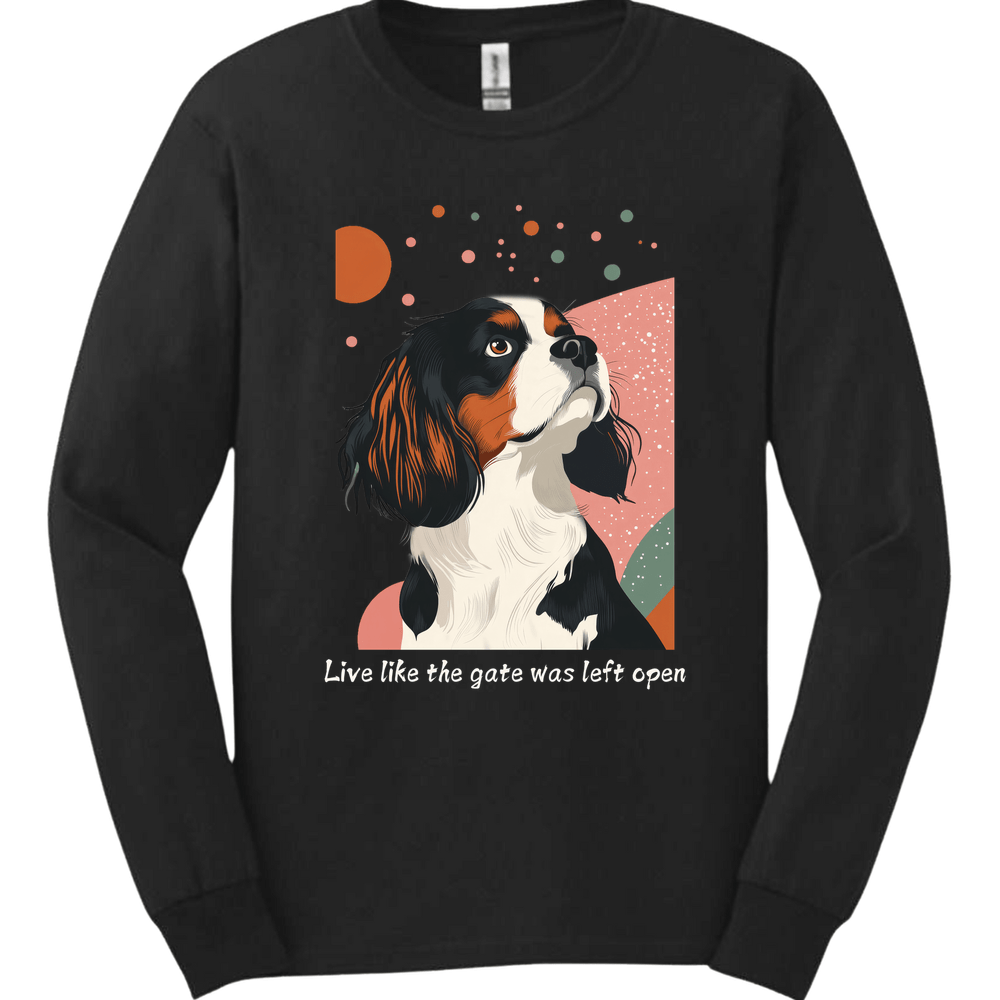 King Charles Spaniel - Live Like The Gate Was Left Open Long Sleeve