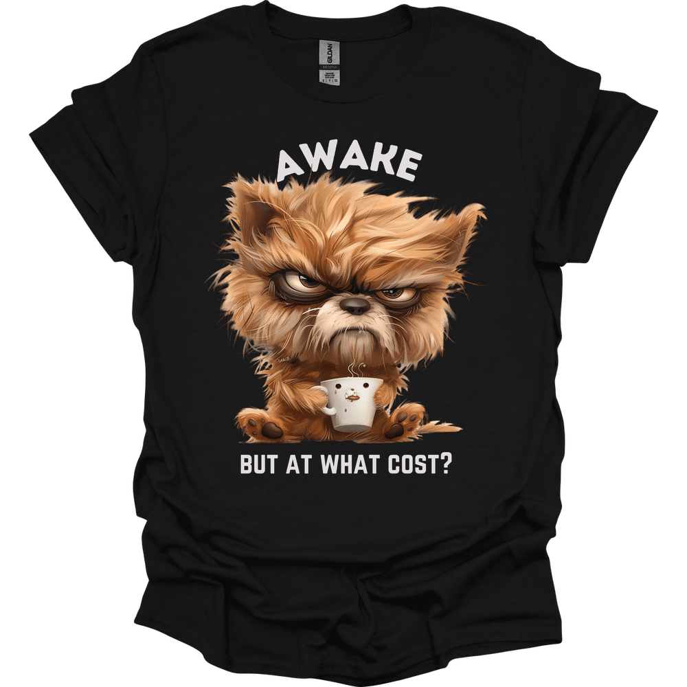 Awake But At What Cost 20 T-Shirt
