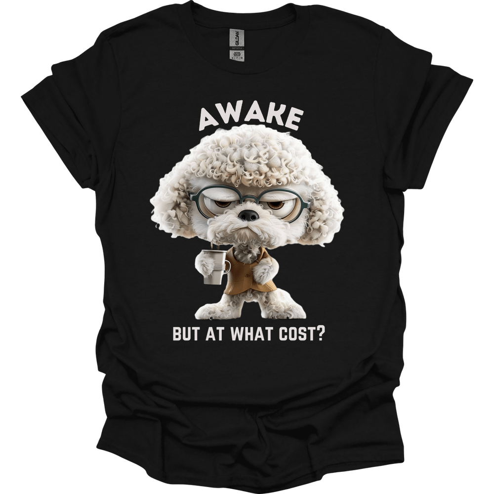 Awake But At What Cost 24 T-Shirt