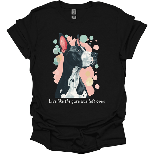 Great Dane - Live Like The Gate Was Left Open T-Shirt