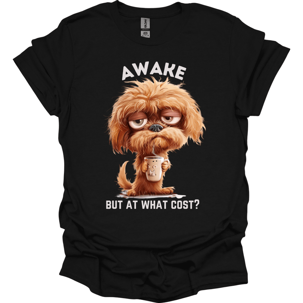 Awake But At What Cost 18 T-Shirt
