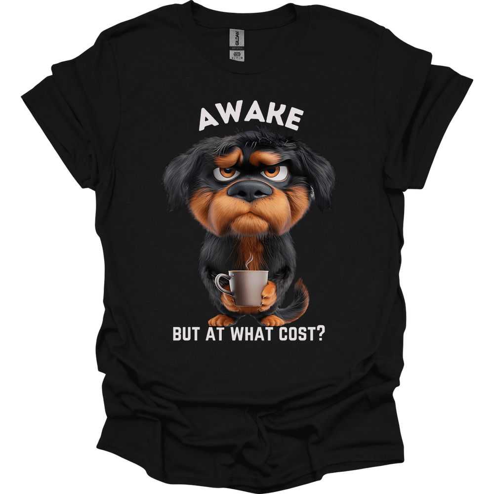 Awake But At What Cost 19 T-Shirt