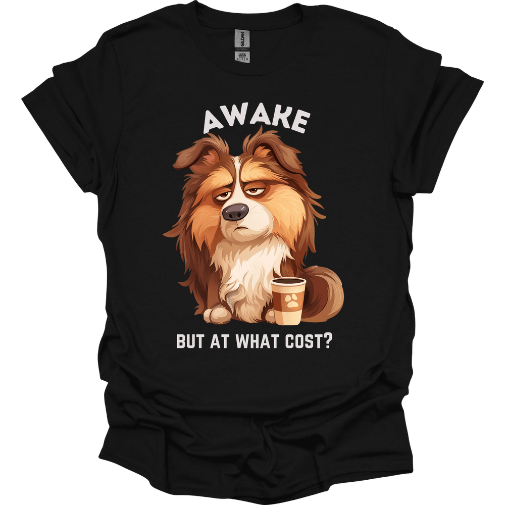 Awake But At What Cost 9 T-Shirt