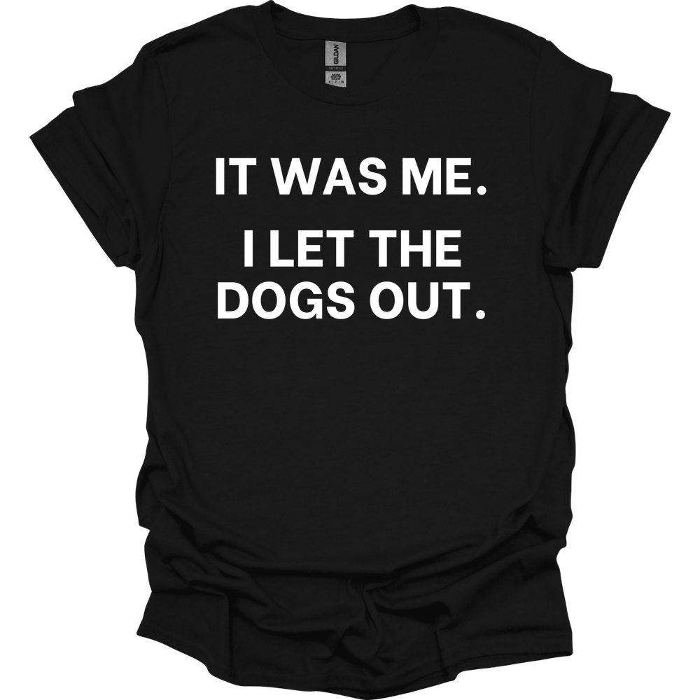 It Was Me I Let The Dogs Out T-Shirt