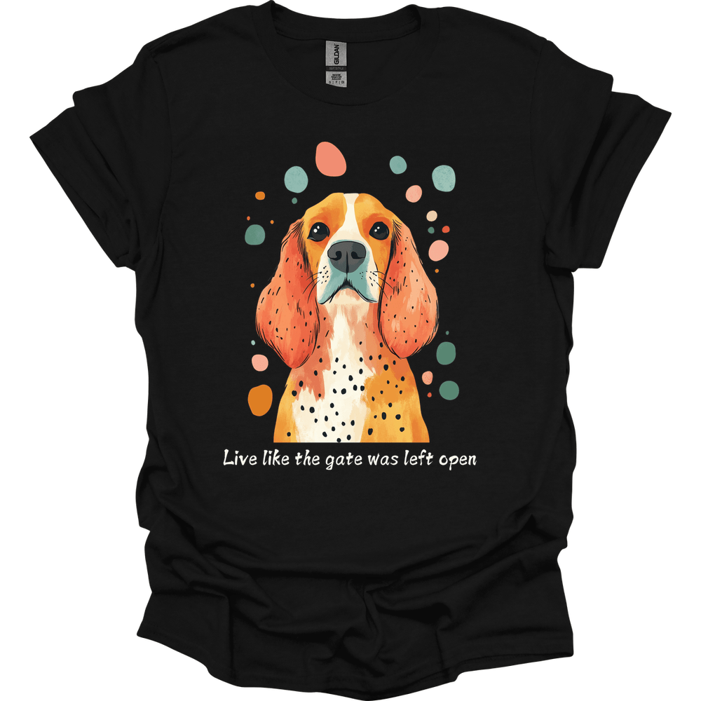 Cocker Spaniel - Live Like The Gate Was Left Open T-Shirt