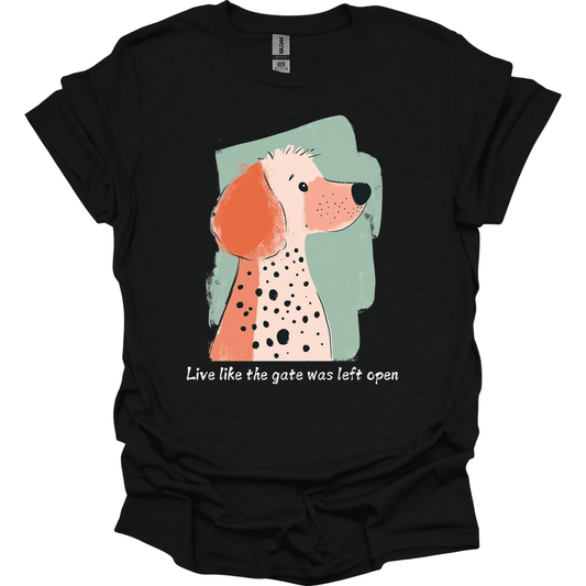 Poodle - Live Like The Gate Was Left Open T-Shirt