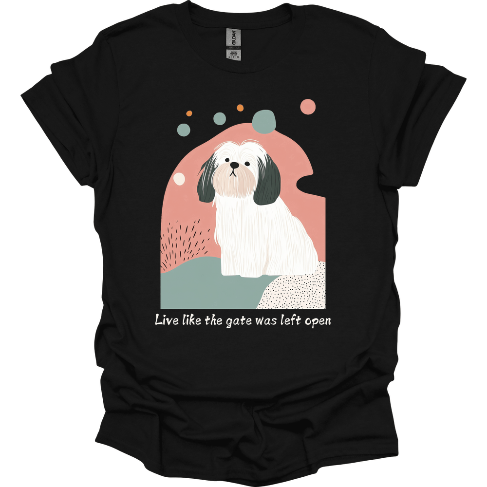 Lhasa Apso - Live Like The Gate Was Left Open T-Shirt