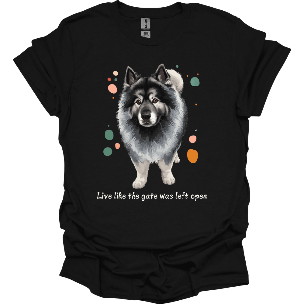 Keeshond - Live Like The Gate Was Left Open T-Shirt