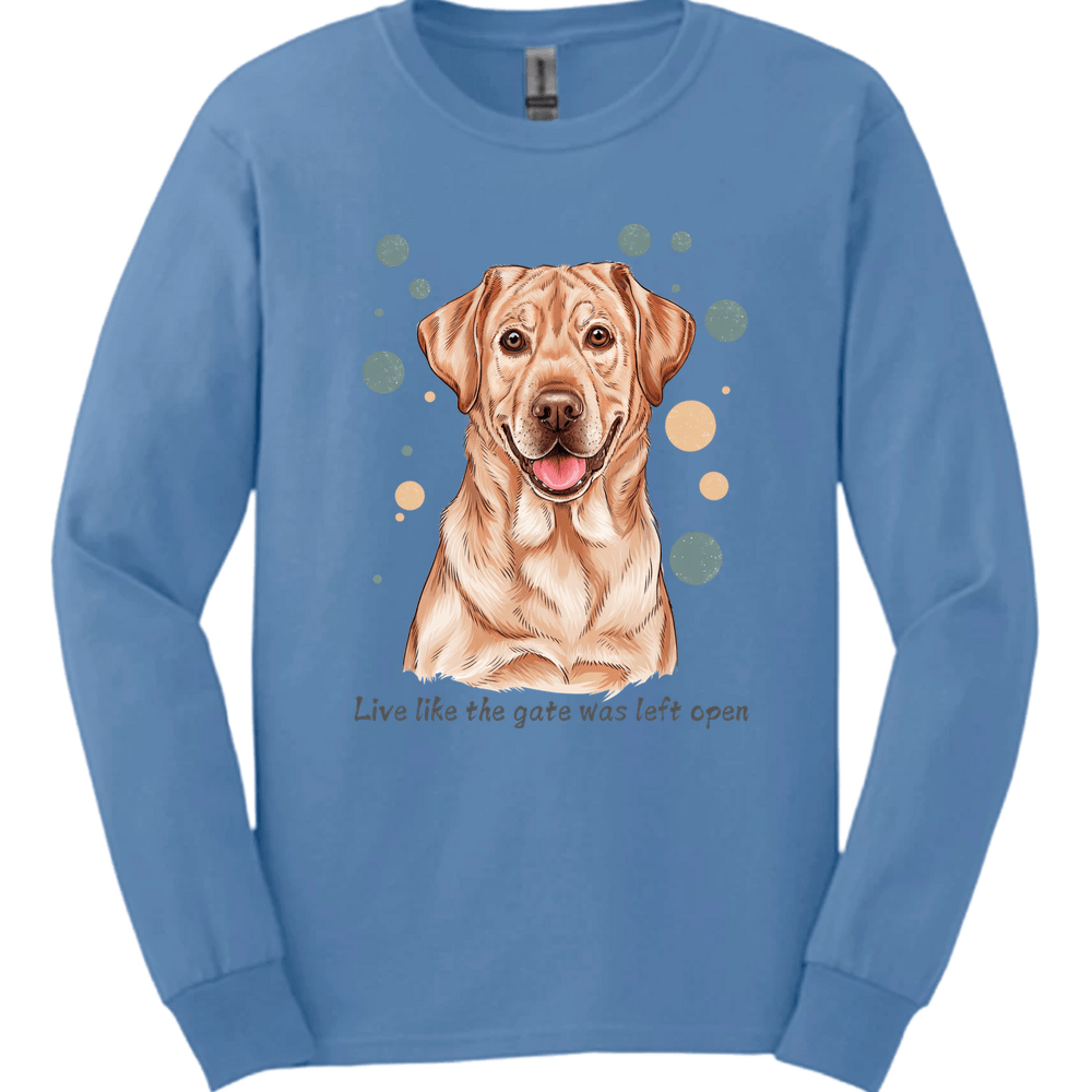 Labrador Retriever - Live Like The Gate Was Left Open Long Sleeve