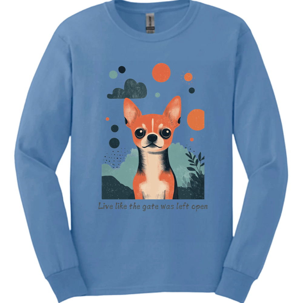 Chihuahua - Live Like The Gate Was Left Open Long Sleeve