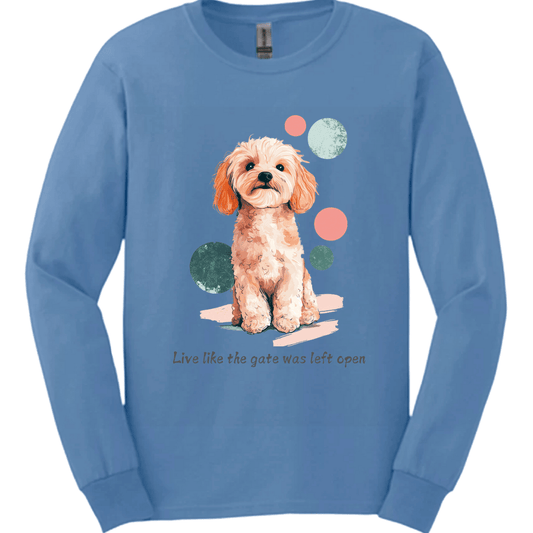 Cavapoo - Live Like The Gate Was Left Open Long Sleeve
