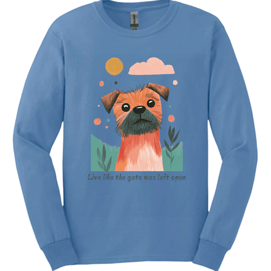 Border Terrier - Live Like The Gate Was Left Open Long Sleeve