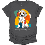 I'm Easily Distracted By Dogs 8 T-Shirt