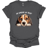 Beagle - Did Someone Say Treat T-Shirt