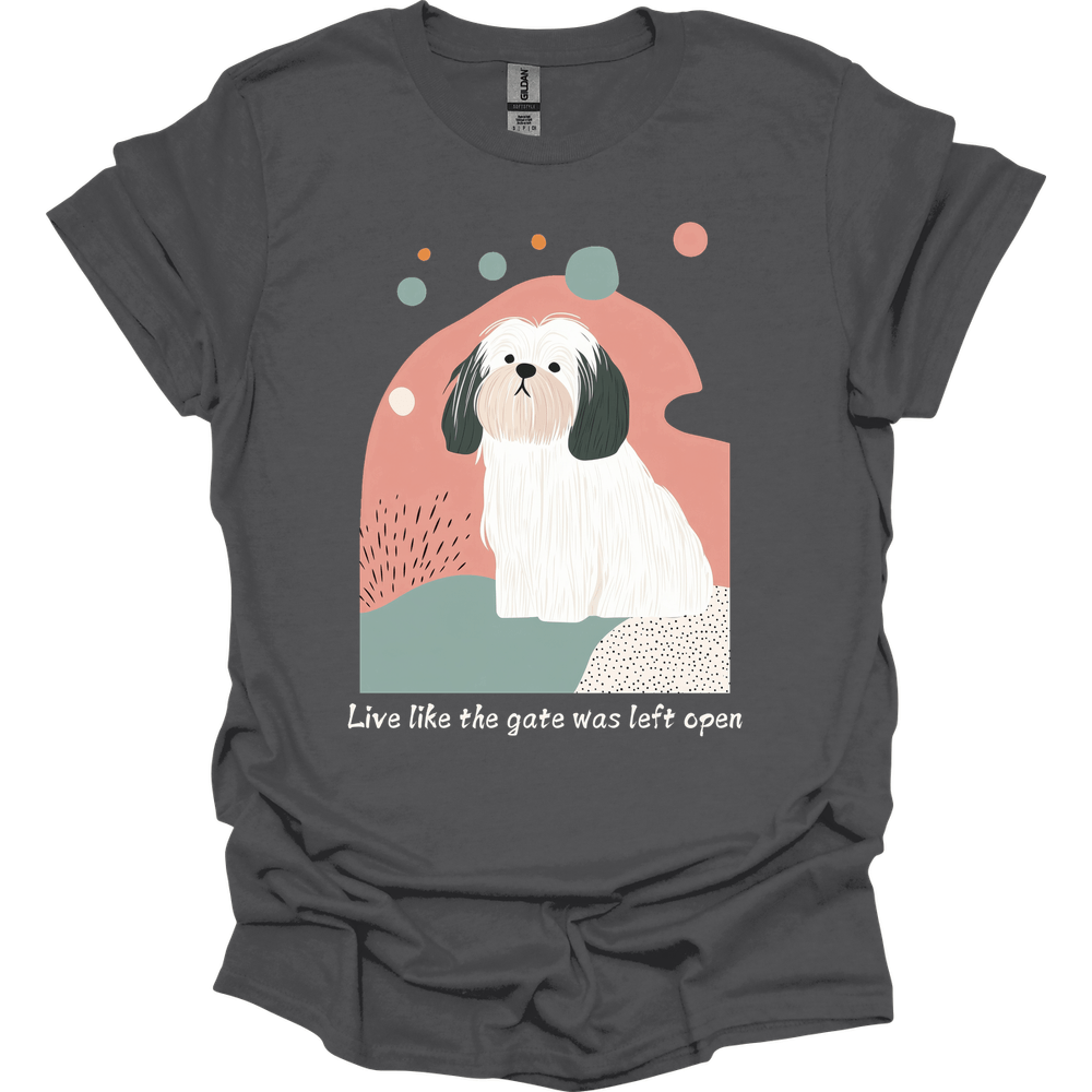 Lhasa Apso - Live Like The Gate Was Left Open T-Shirt