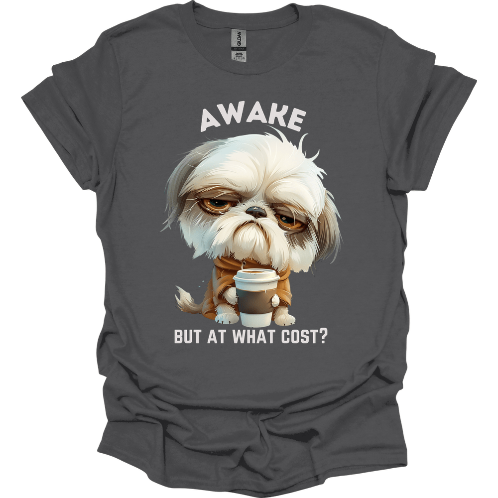 Awake But At What Cost 27 T-Shirt