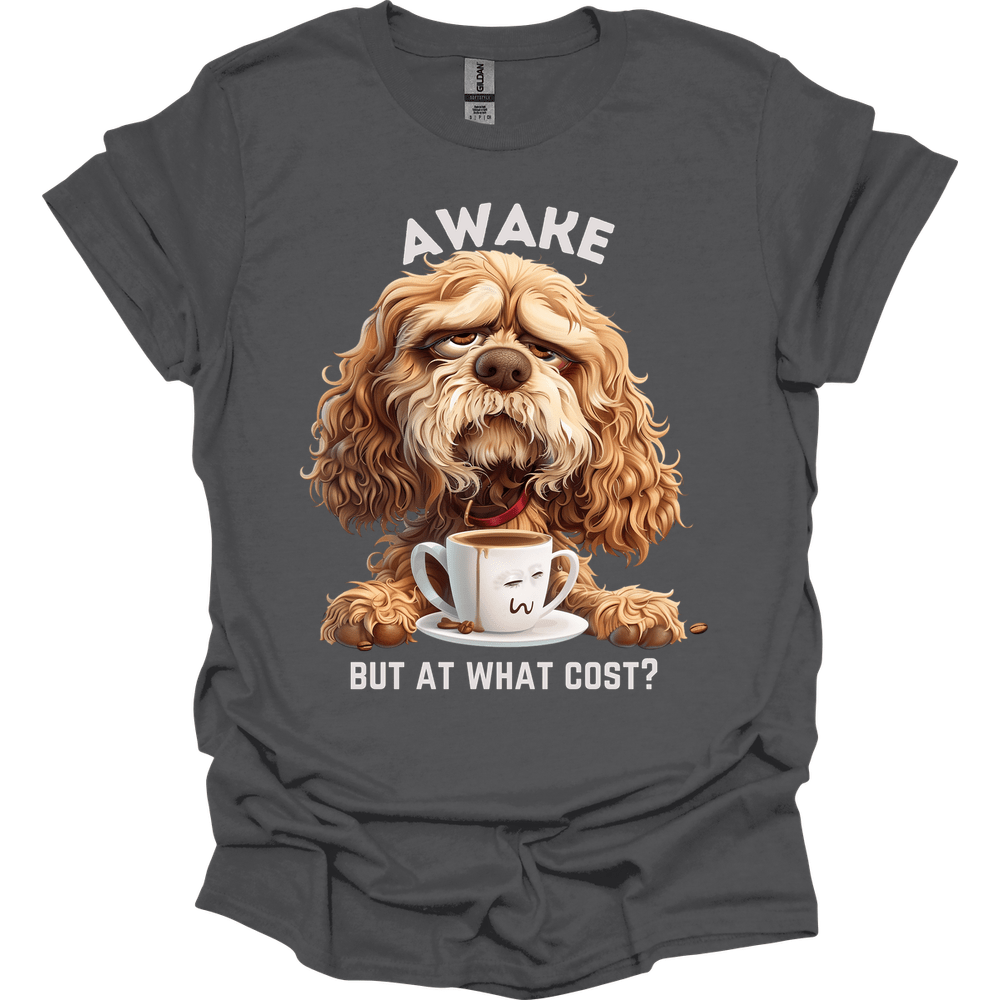 Awake But At What Cost 11 T-Shirt