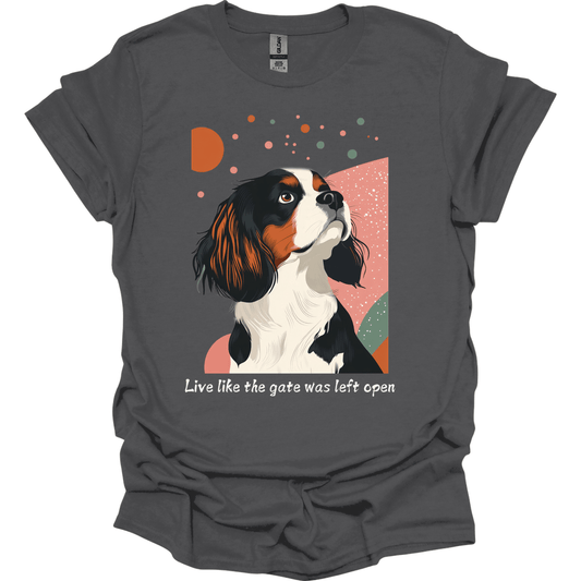 King Charles Spaniel - Live Like The Gate Was Left Open T-Shirt