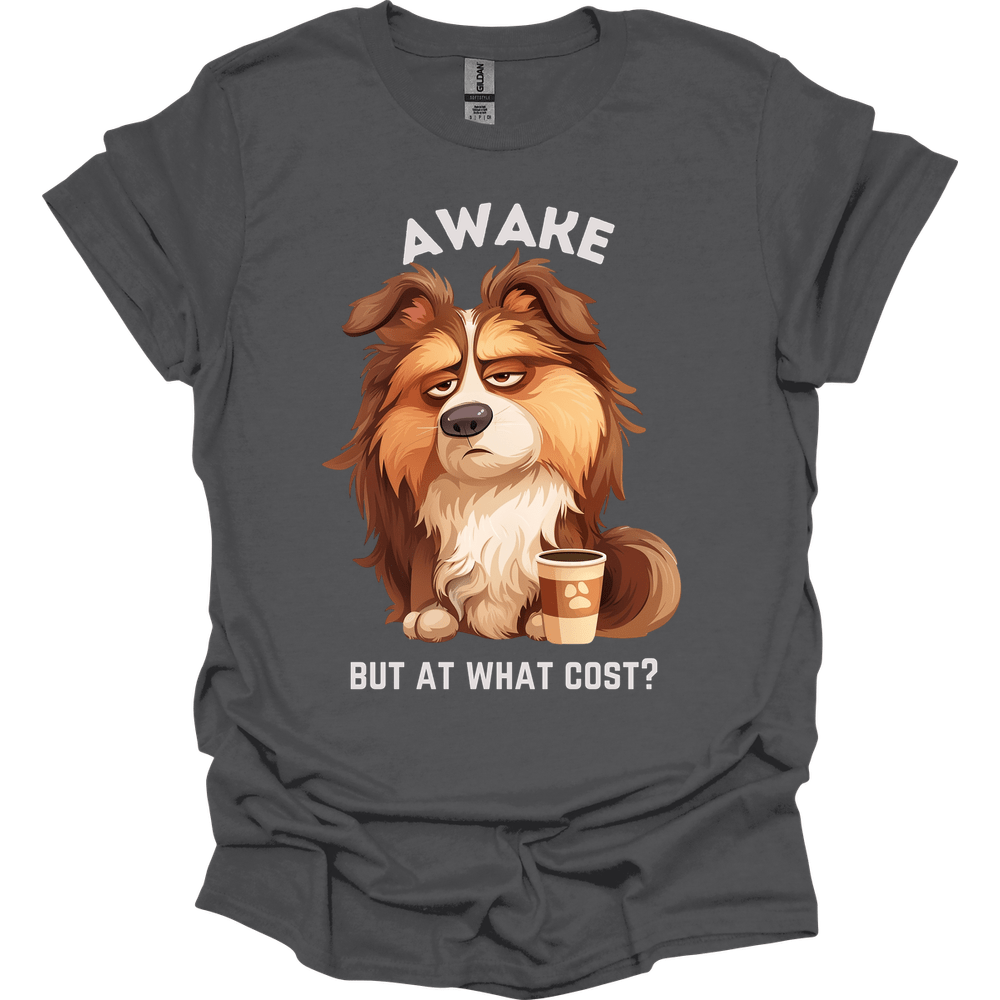 Awake But At What Cost 9 T-Shirt