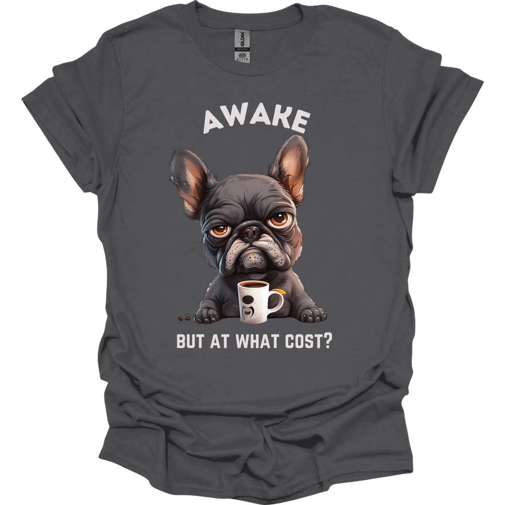 Awake But At What Cost 16 T-Shirt